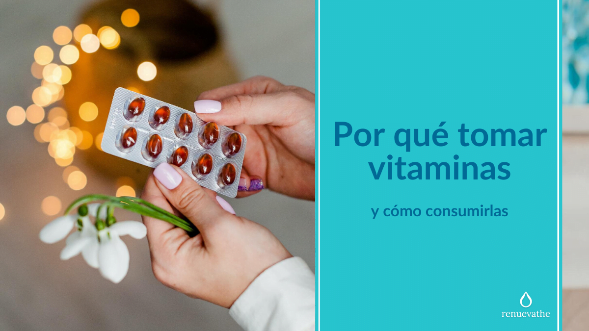 Para Qué Tomar Vitaminas Y Cómo Consumirlas | Renuevathe